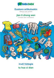 Title: BABADADA, Euskara artikuluekin - jian ti zhong wen, irudi hiztegia - tu hua ci dian: Basque with articles - Chinese (latin characters), visual dictionary, Author: Babadada GmbH