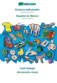 Title: BABADADA, Euskara artikuluekin - Español de México, irudi hiztegia - diccionario visual: Basque with articles - Mexican Spanish, visual dictionary, Author: Babadada GmbH