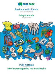 Title: BABADADA, Euskara artikuluekin - Ikinyarwanda, irudi hiztegia - inkoranyamagambo mu mashusho: Basque with articles - Kinyarwanda, visual dictionary, Author: Babadada GmbH