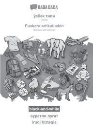 Title: BABADADA black-and-white, Uzbek (in cyrillic script) - Euskara artikuluekin, visual dictionary (in cyrillic script) - irudi hiztegia: Uzbek (in cyrillic script) - Basque with articles, visual dictionary, Author: Babadada Gmbh