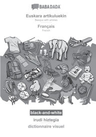 Title: BABADADA black-and-white, Euskara artikuluekin - Franï¿½ais, irudi hiztegia - dictionnaire visuel: Basque with articles - French, visual dictionary, Author: Babadada Gmbh