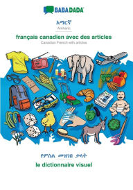 Title: BABADADA, Amharic (in Ge?ez script) - français canadien avec des articles, visual dictionary (in Ge?ez script) - le dictionnaire visuel: Amharic (in Ge?ez script) - Canadian French with articles, visual dictionary, Author: Babadada GmbH