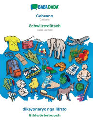 Title: BABADADA, Cebuano - Schwiizerdütsch, diksyonaryo nga litrato - Bildwörterbuech: Cebuano - Swiss German, visual dictionary, Author: Babadada GmbH
