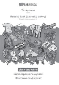 Title: BABADADA black-and-white, Tatar (in cyrillic script) - Russkij ï¿½zyk (Latinskij bukvy), visual dictionary (in cyrillic script) - Illï¿½strirovannyj slovarʹ: Tatar (in cyrillic script) - Russian (latin characters), visual dictionary, Author: Babadada Gmbh