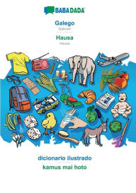 Title: BABADADA, Galego - Hausa, dicionario ilustrado - kamus mai hoto: Galician - Hausa, visual dictionary, Author: Babadada GmbH