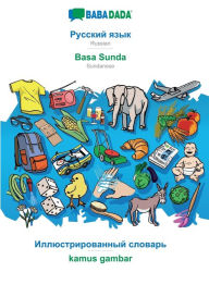 Title: BABADADA, Russian (in cyrillic script) - Basa Sunda, visual dictionary (in cyrillic script) - kamus gambar: Russian (in cyrillic script) - Sundanese, visual dictionary, Author: Babadada Gmbh