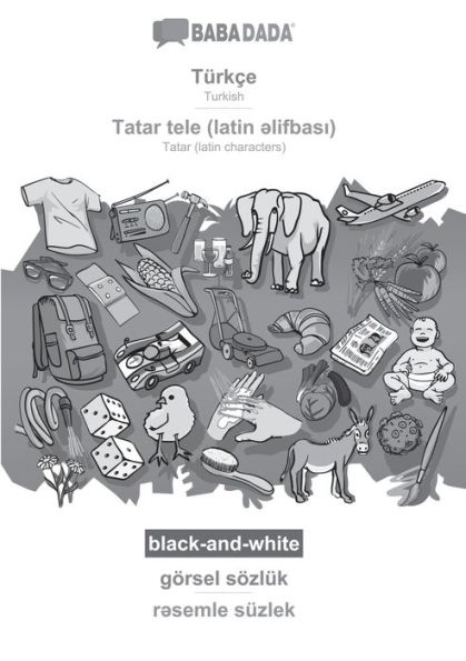 BABADADA black-and-white, Türkçe - Tatar (latin characters) (in latin script), görsel sözlük - visual dictionary (in latin script): Turkish - Tatar (latin characters) (in latin script), visual dictionary