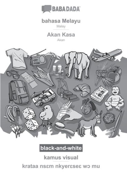 BABADADA black-and-white, bahasa Melayu - Akan Kasa, kamus visual - krataa ns?m nkyer?se? w? mu: Malay - Akan, visual dictionary