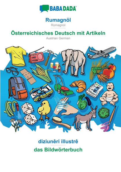 BABADADA, Rumagnï¿½l - ï¿½sterreichisches Deutsch mit Artikeln, diziunï¿½ri illustrï¿½ - das Bildwï¿½rterbuch: Romagnol - Austrian German, visual dictionary