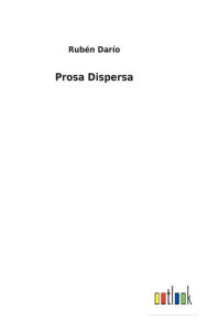 Title: Prosa Dispersa, Author: Rubén Darío