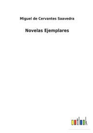 Title: Novelas Ejemplares, Author: Miguel De Cervantes Saavedra