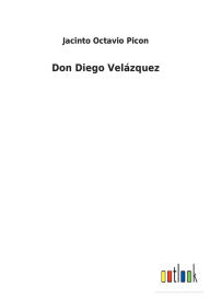 Title: Don Diego Velázquez, Author: Jacinto Octavio Picon