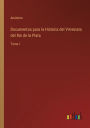 Documentos para la Historia del Virreinato del Rio de la Plata: Tomo I