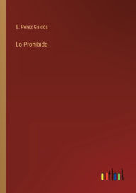 Title: Lo Prohibido, Author: B. Pérez Galdós