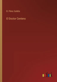 Title: El Doctor Centeno, Author: B. Pérez Galdós