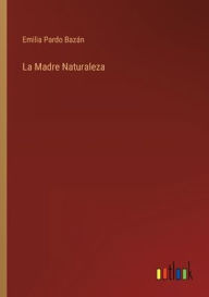 Title: La Madre Naturaleza, Author: Emilia Pardo Bazán