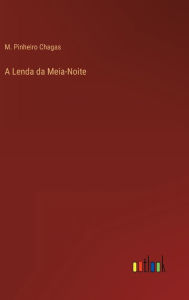 Title: A Lenda da Meia-Noite, Author: M. Pinheiro Chagas