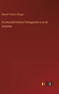 Title: Os Descobrimentos Portuguezes e os de Colombo, Author: Manuel Pinheiro Chagas