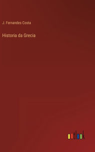 Title: Historia da Grecia, Author: J. Fernandes Costa