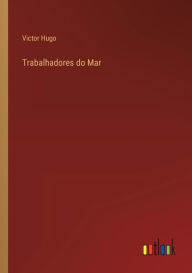 Title: Trabalhadores do Mar, Author: Victor Hugo