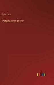 Title: Trabalhadores do Mar, Author: Victor Hugo