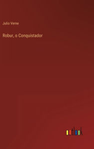 Title: Robur, o Conquistador, Author: Julio Verne