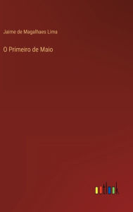 Title: O Primeiro de Maio, Author: Jaime de Magalhaes Lima