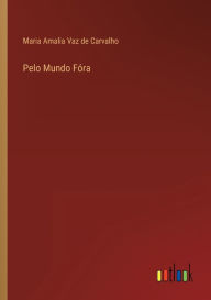 Title: Pelo Mundo Fóra, Author: Maria Amalia Vaz de Carvalho