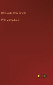 Title: Pelo Mundo Fóra, Author: Maria Amalia Vaz de Carvalho