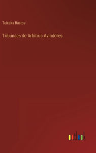 Title: Tribunaes de Arbitros-Avindores, Author: Teixeira Bastos