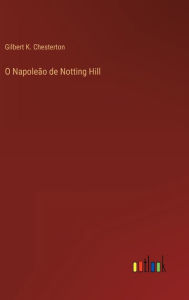 Title: O Napoleão de Notting Hill, Author: G. K. Chesterton