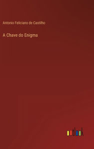 Title: A Chave do Enigma, Author: Antonio Feliciano de Castilho