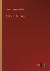 Title: A Filha do Arcediago, Author: Camillo Castello Branco