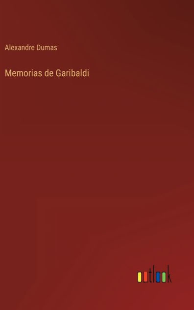 Memorias de Garibaldi by Alexandre Dumas, Paperback | Barnes & Noble®