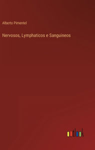 Title: Nervosos, Lymphaticos e Sanguineos, Author: Alberto Pimentel