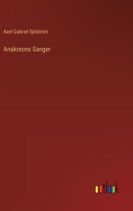 Title: Anakreons Sanger, Author: Axel Gabriel Sjöström