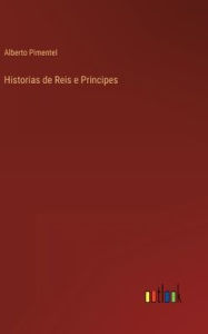 Title: Historias de Reis e Principes, Author: Alberto Pimentel