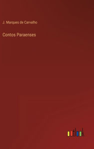 Title: Contos Paraenses, Author: J. Marques de Carvalho