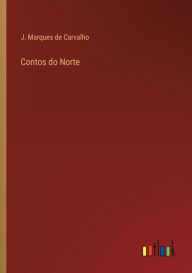 Title: Contos do Norte, Author: J. Marques de Carvalho
