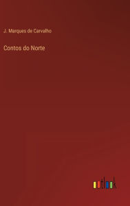 Title: Contos do Norte, Author: J. Marques de Carvalho