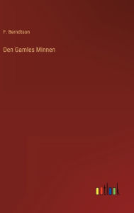 Title: Den Gamles Minnen, Author: F. Berndtson