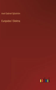 Title: Euripides' Elektra, Author: Axel Gabriel Sjöström