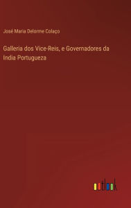 Title: Galleria dos Vice-Reis, e Governadores da India Portugueza, Author: José Maria Delorme Colaço