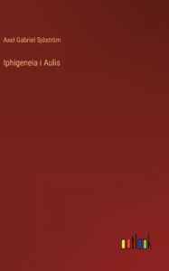 Title: Iphigeneia i Aulis, Author: Axel Gabriel Sjöström