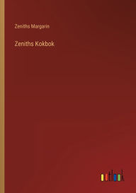 Title: Zeniths Kokbok, Author: Zeniths Margarin