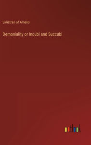 Title: Demoniality or Incubi and Succubi, Author: Sinistrari of Ameno