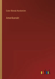 Title: Amerikanskt, Author: Ester Blenda Nordström