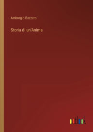 Title: Storia di un'Anima, Author: Ambrogio Bazzero