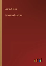 Title: In faccia al destino, Author: Adolfo Albertazzi