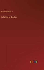 Title: In faccia al destino, Author: Adolfo Albertazzi